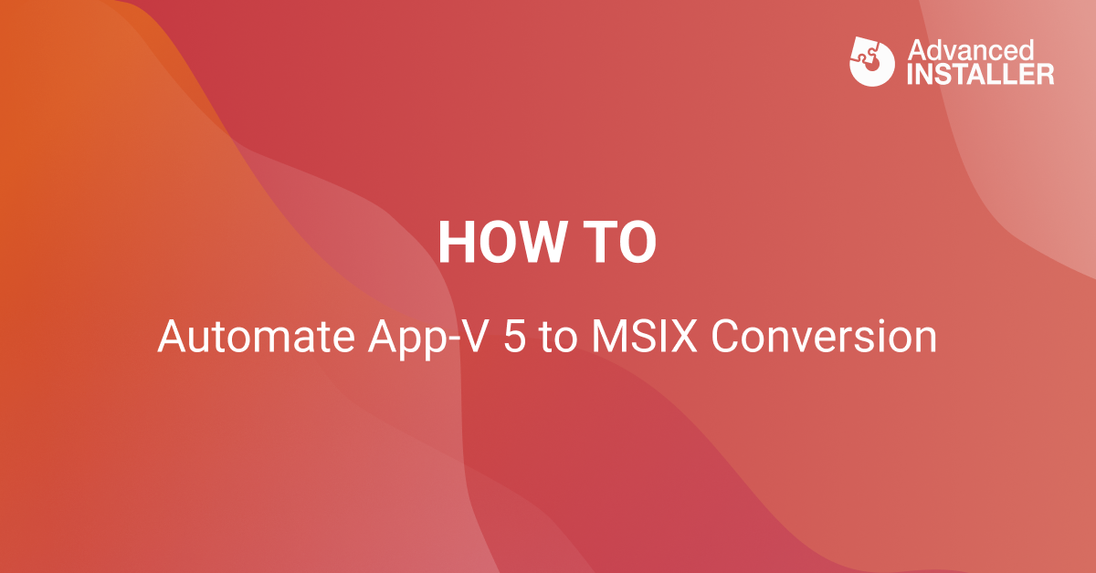 Automate appv5 to msix conversion