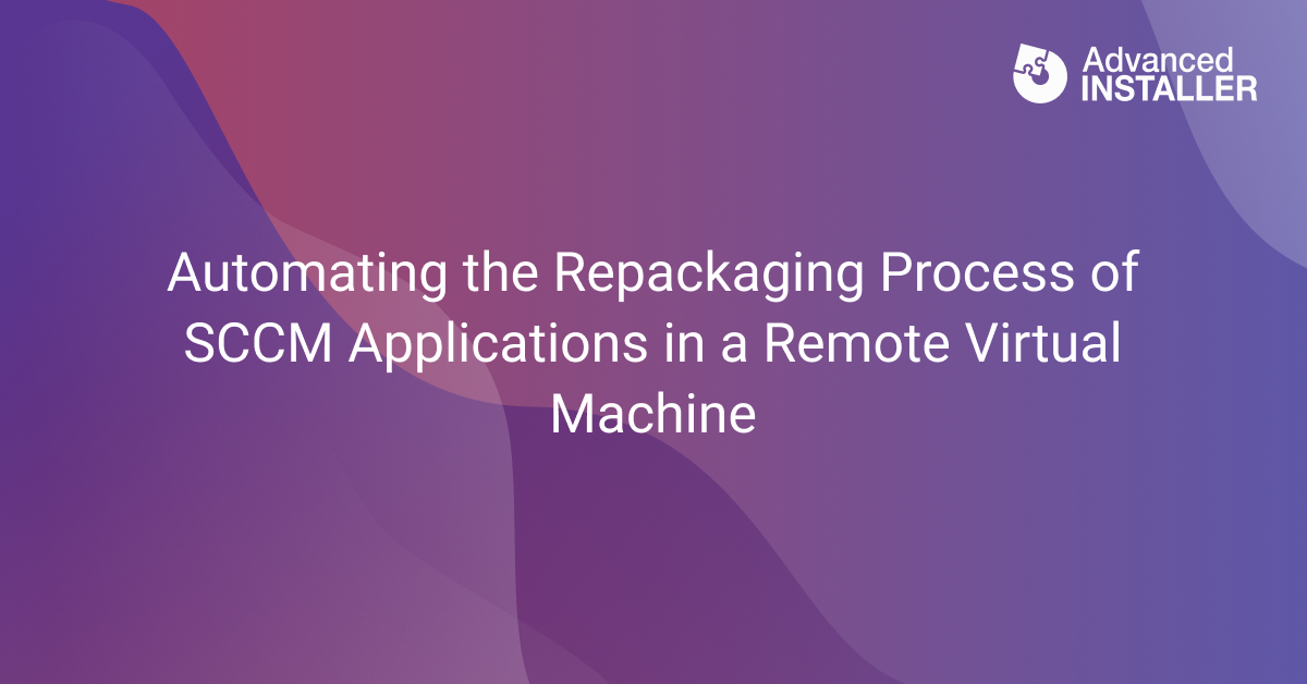 Automating sccm apps repackaging