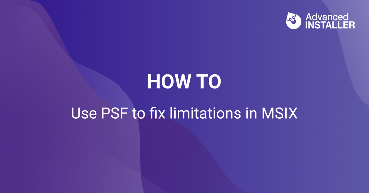 How to fix msix limitations with psf