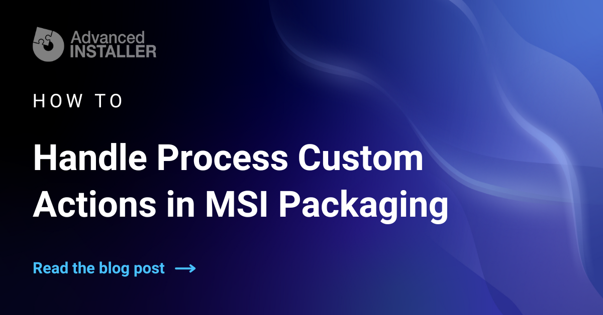 Process custom actions msi packaging