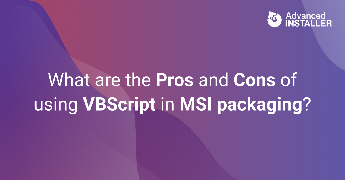 Pros and cons of using vbscript in msi packaging